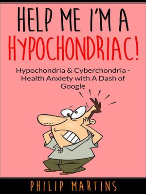 cover image of Help Me I'm a Hypochondriac! Hypochondria & Cyberchondria – Health Anxiety with a Dash of Google